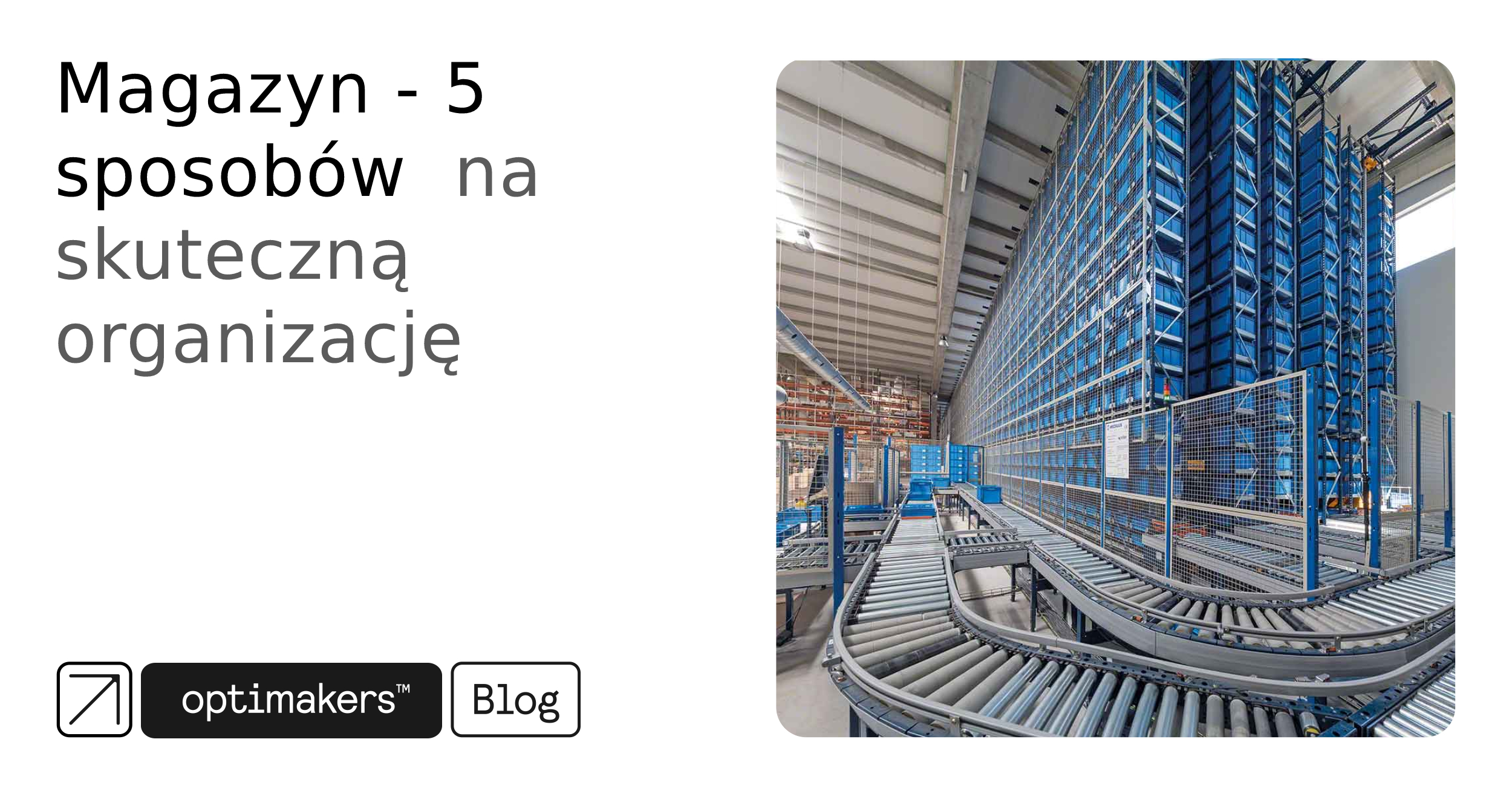 Magazyn - 5 sposobów na skuteczną organizację