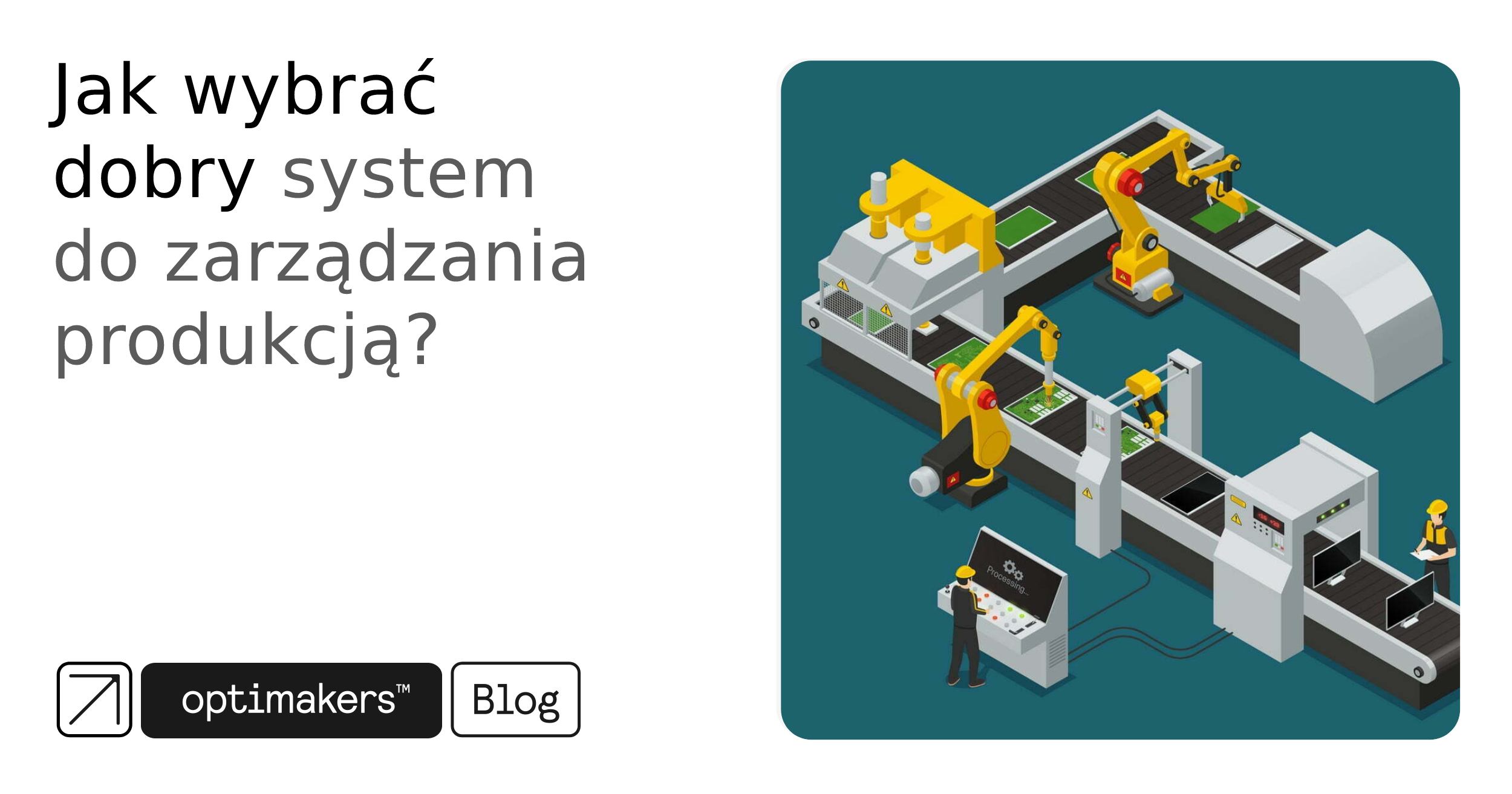 Jak wybrać dobry system do zarządzania produkcją