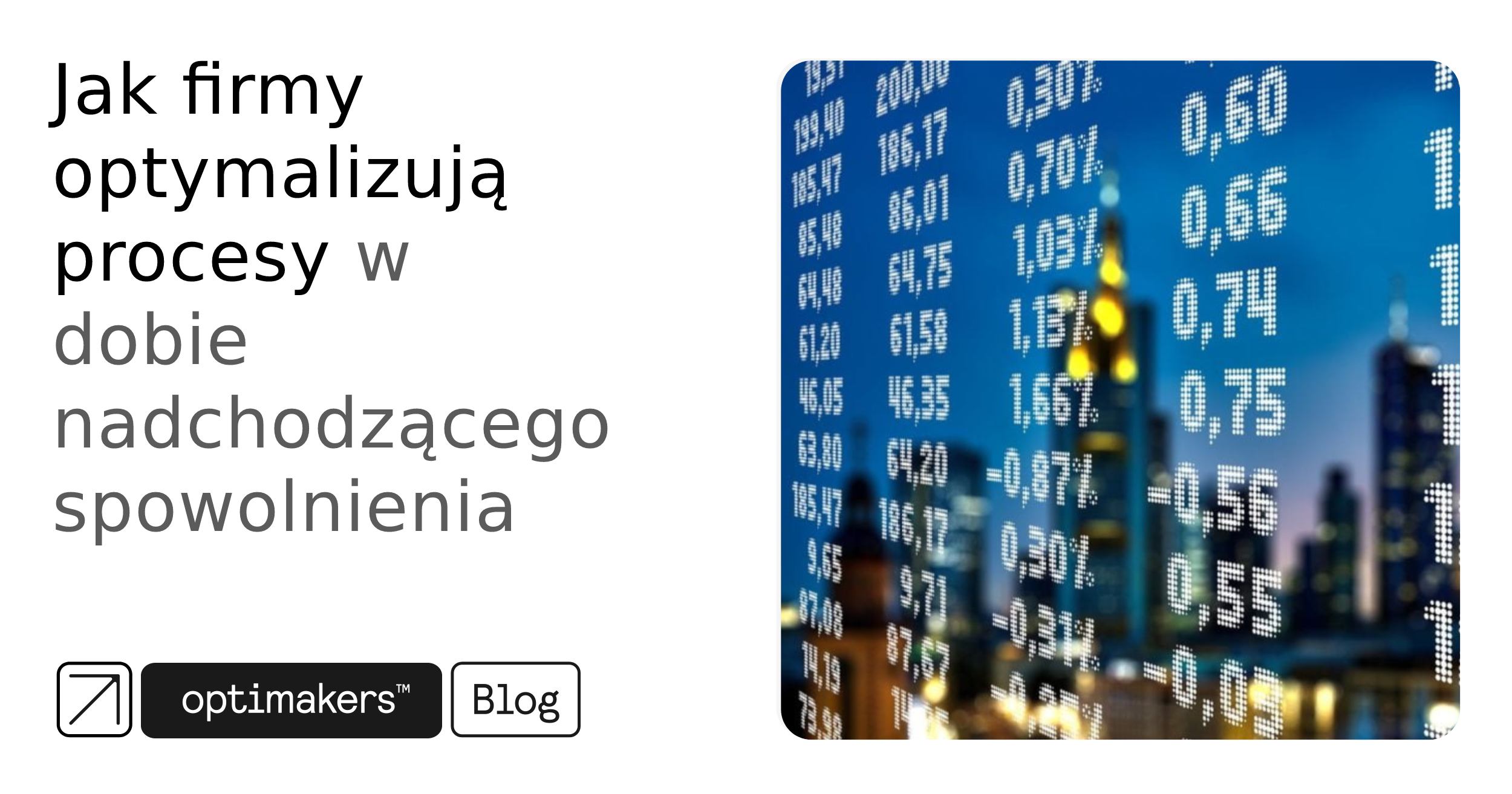 Jak firmy optymalizują procesy w dobie nadchodzącego spowolnienia