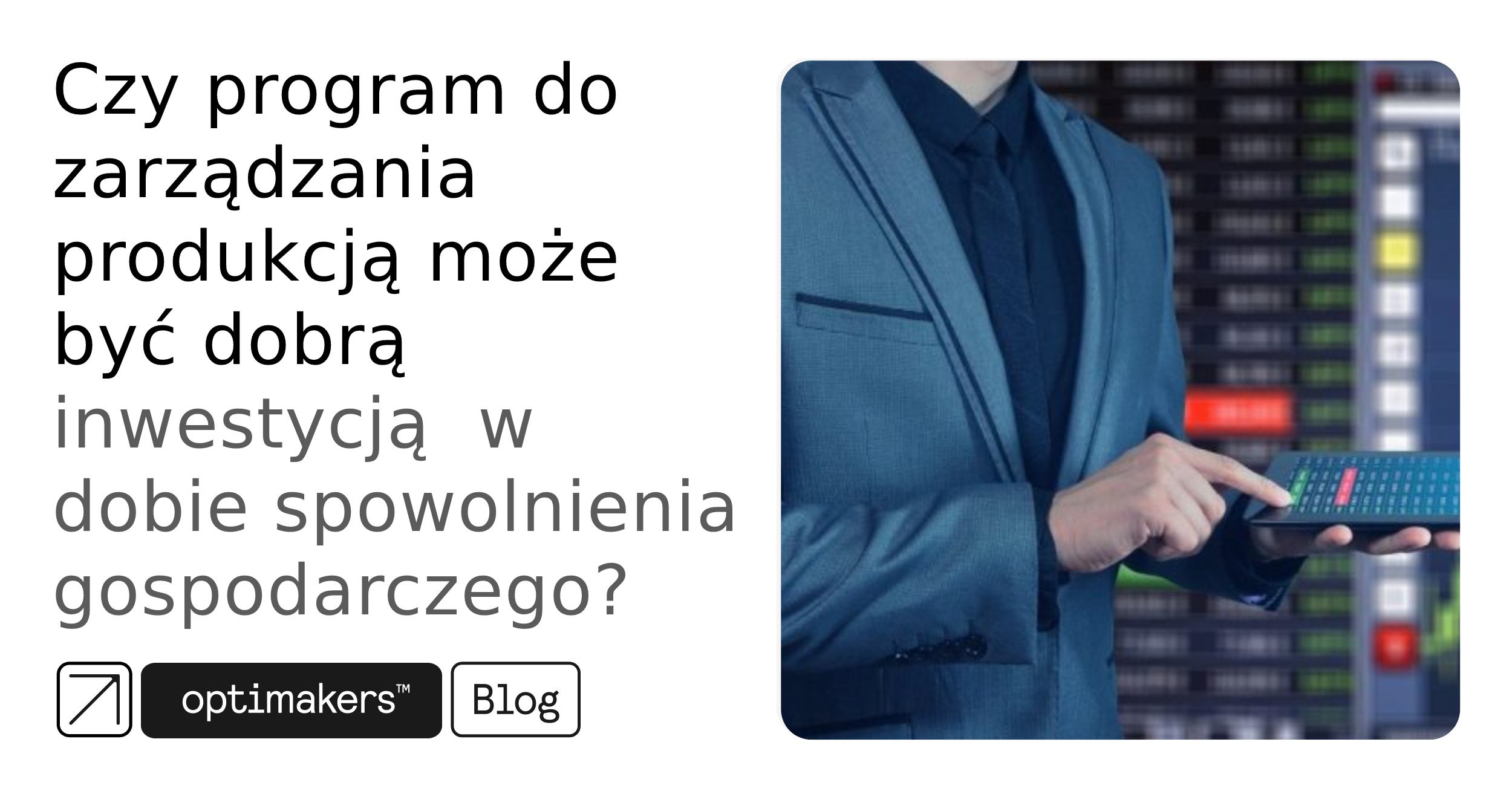 Czy program do zarządzania produkcją może być dobrą inwestycją w dobie spowolnienia gospodarczego
