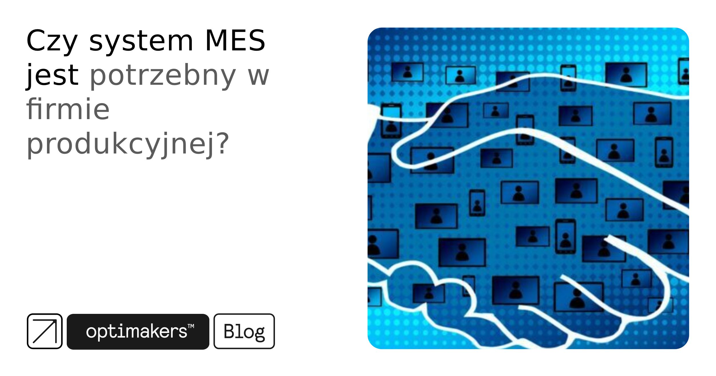 Czy system MES jest potrzebny w firmie produkcyjnej