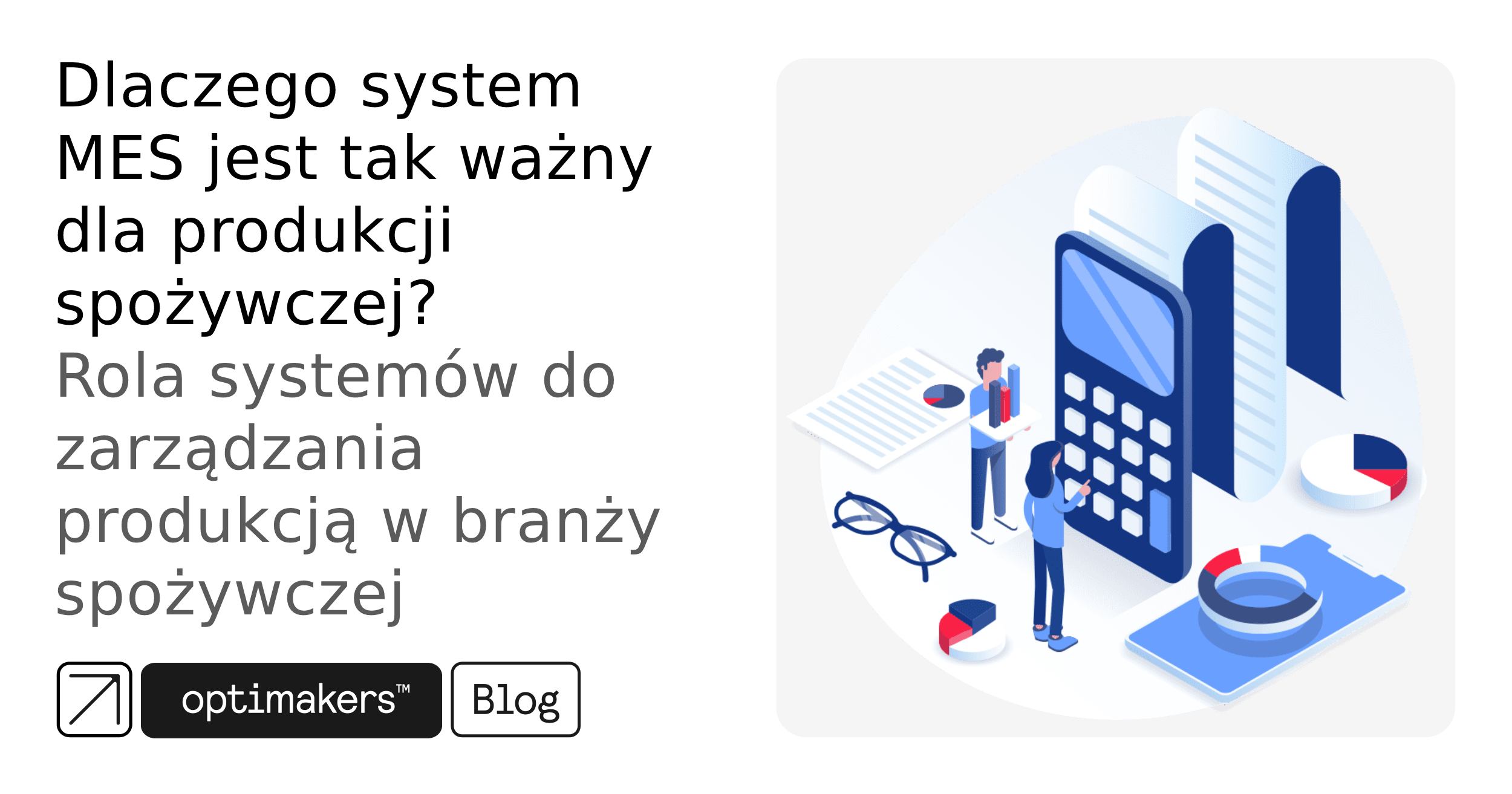 Dlaczego system MES jest tak ważny dla produkcji spożywczej? Rola systemów do zarządzania produkcją w branży spożywczej