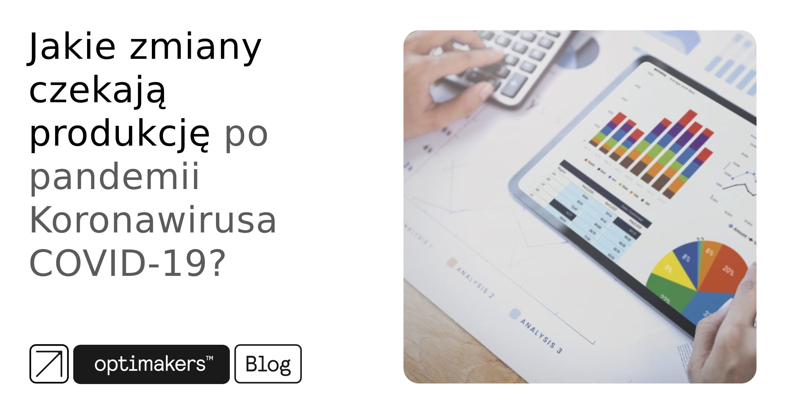 Jakie zmiany czekają produkcję po pandemii Koronawirusa COVID-19
