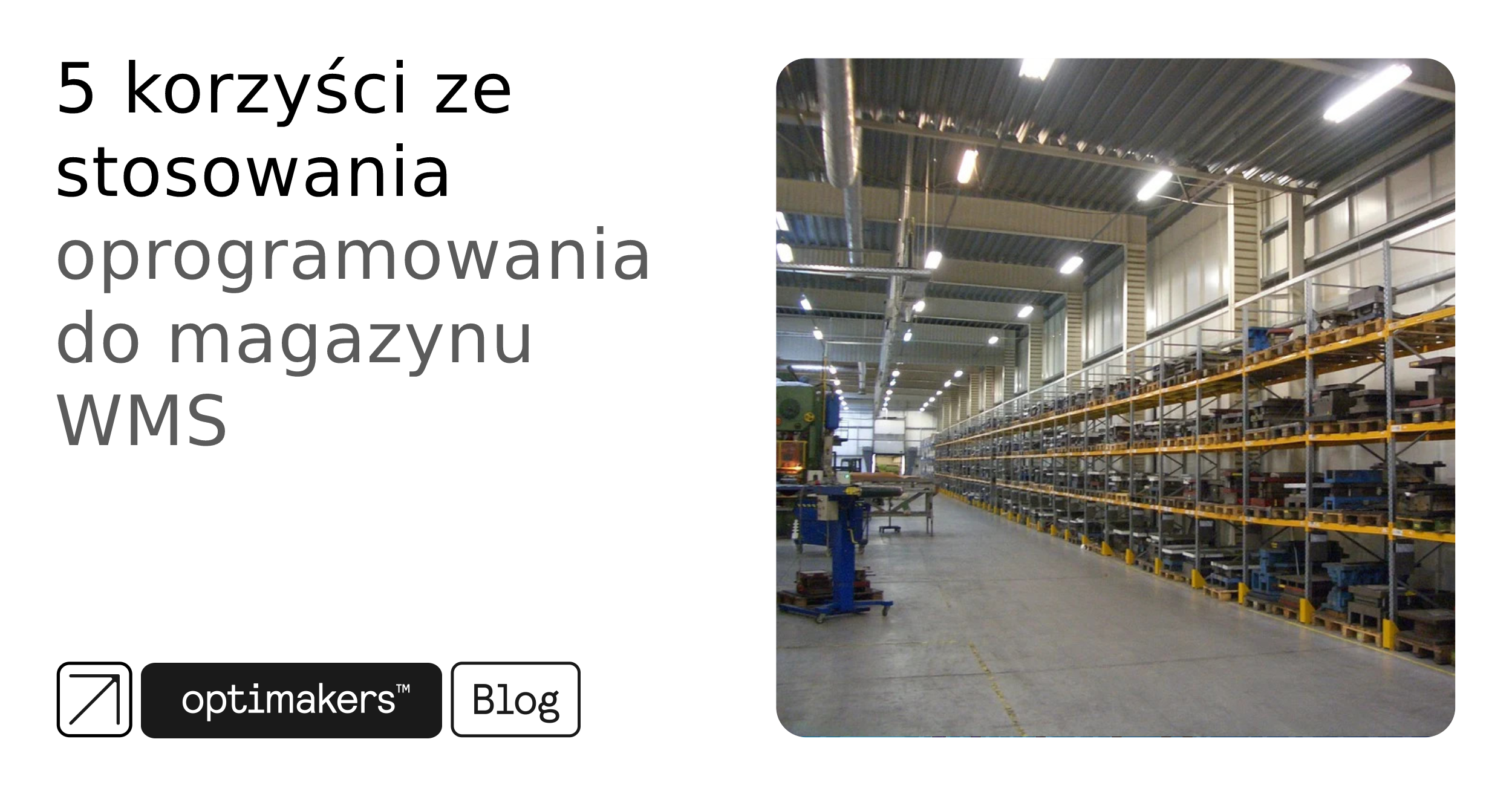5 korzyści ze stosowania oprogramowania do magazynu WMS